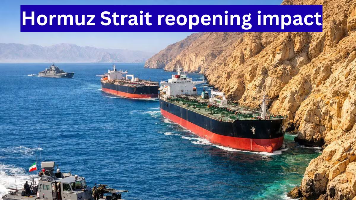 Hormuz Strait reopening impact: तेल कंपनियों और व्यापारियों के लिए बड़ी राहत